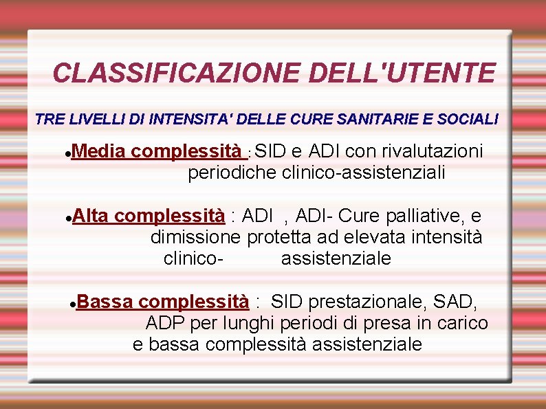 CLASSIFICAZIONE DELL'UTENTE TRE LIVELLI DI INTENSITA' DELLE CURE SANITARIE E SOCIALI Media complessità : CLASSIFICAZIONE DELL'UTENTE TRE LIVELLI DI INTENSITA' DELLE CURE SANITARIE E SOCIALI Media complessità :