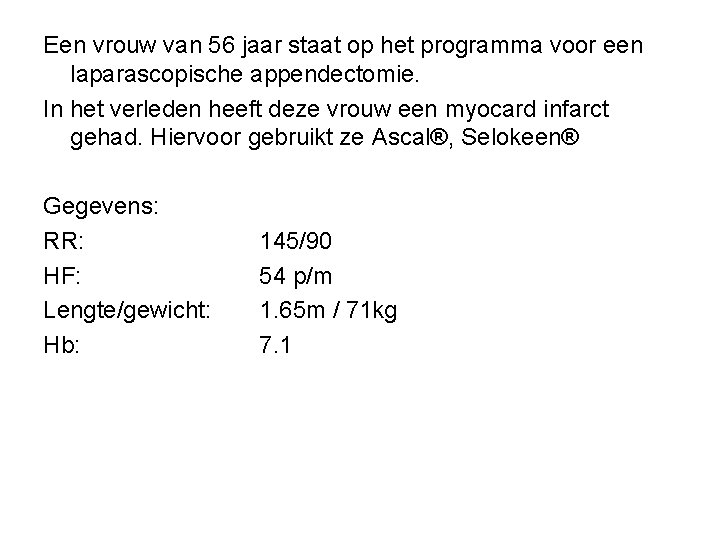 Een vrouw van 56 jaar staat op het programma voor een laparascopische appendectomie. In