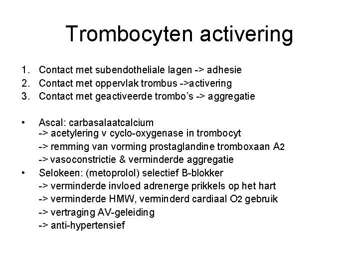 Trombocyten activering 1. Contact met subendotheliale lagen -> adhesie 2. Contact met oppervlak trombus