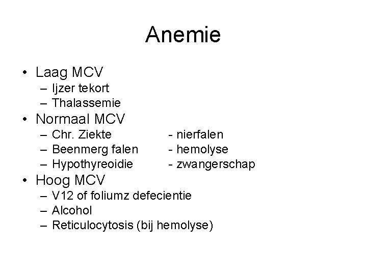 Anemie • Laag MCV – Ijzer tekort – Thalassemie • Normaal MCV – Chr.