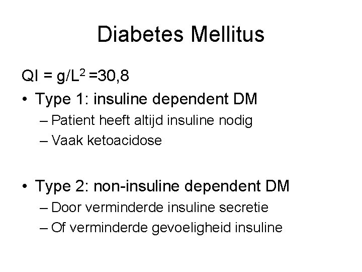 Diabetes Mellitus QI = g/L 2 =30, 8 • Type 1: insuline dependent DM