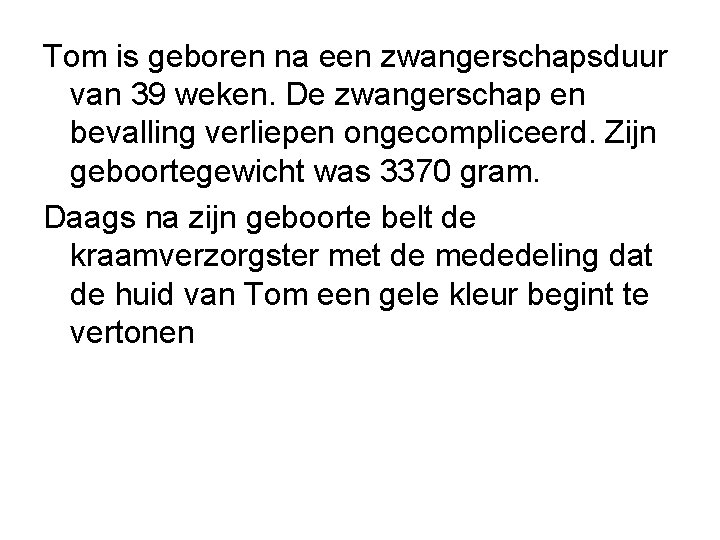 Tom is geboren na een zwangerschapsduur van 39 weken. De zwangerschap en bevalling verliepen