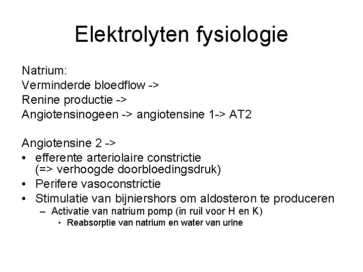 Elektrolyten fysiologie Natrium: Verminderde bloedflow -> Renine productie -> Angiotensinogeen -> angiotensine 1 ->