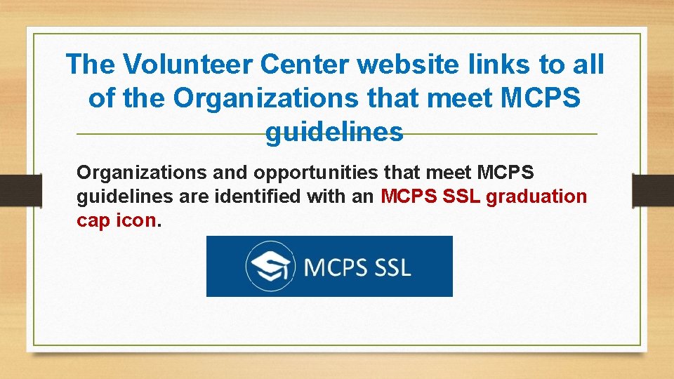 The Volunteer Center website links to all of the Organizations that meet MCPS guidelines