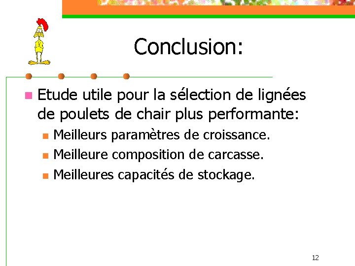 Conclusion: n Etude utile pour la sélection de lignées de poulets de chair plus