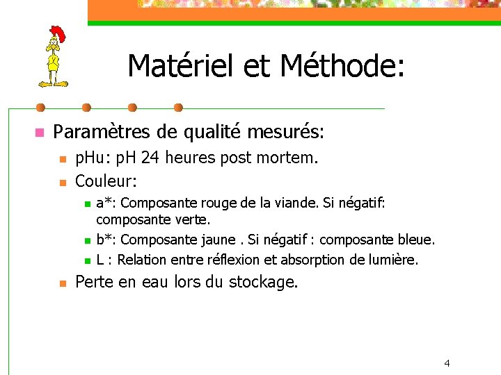 Matériel et Méthode: n Paramètres de qualité mesurés: n n p. Hu: p. H