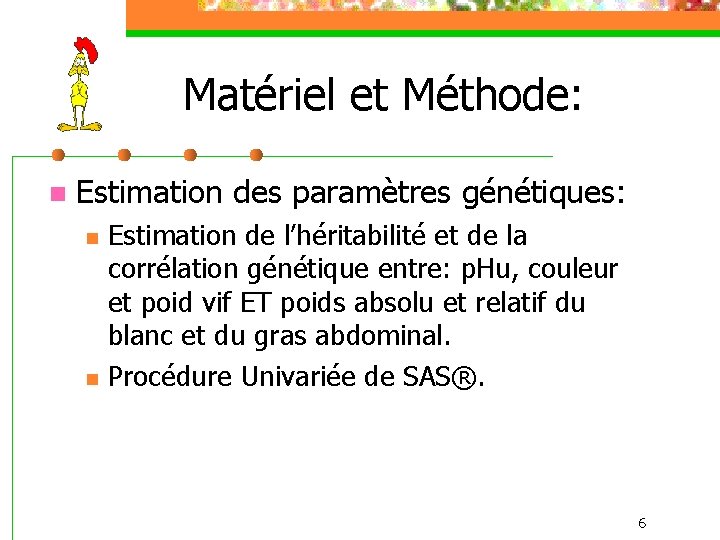 Matériel et Méthode: n Estimation des paramètres génétiques: n n Estimation de l’héritabilité et
