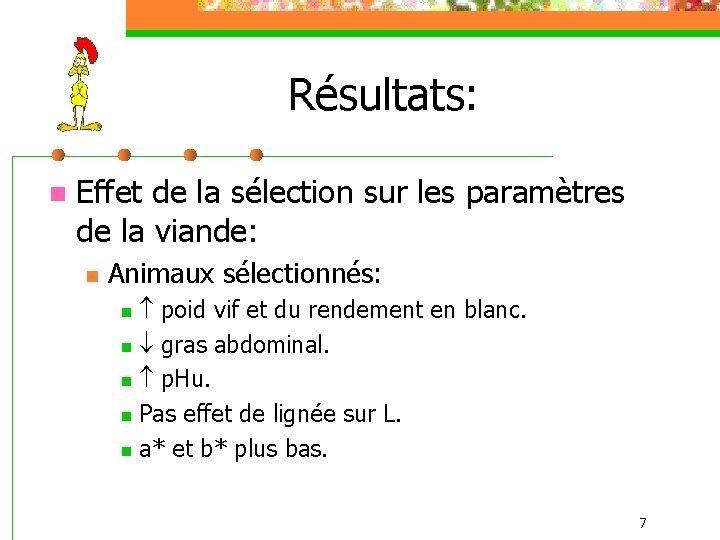 Résultats: n Effet de la sélection sur les paramètres de la viande: n Animaux