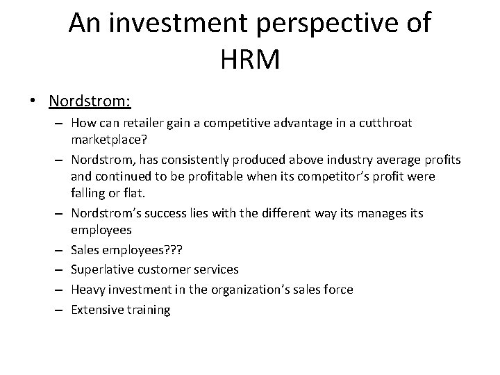 An investment perspective of HRM • Nordstrom: – How can retailer gain a competitive