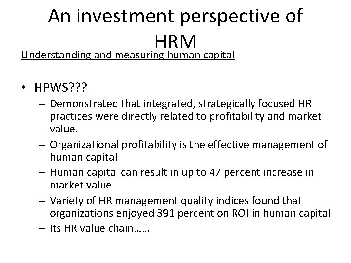 An investment perspective of HRM Understanding and measuring human capital • HPWS? ? ?