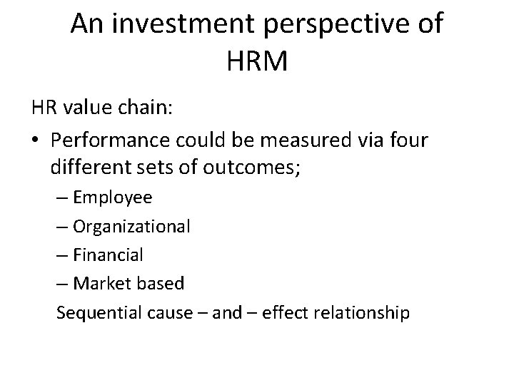 An investment perspective of HRM HR value chain: • Performance could be measured via