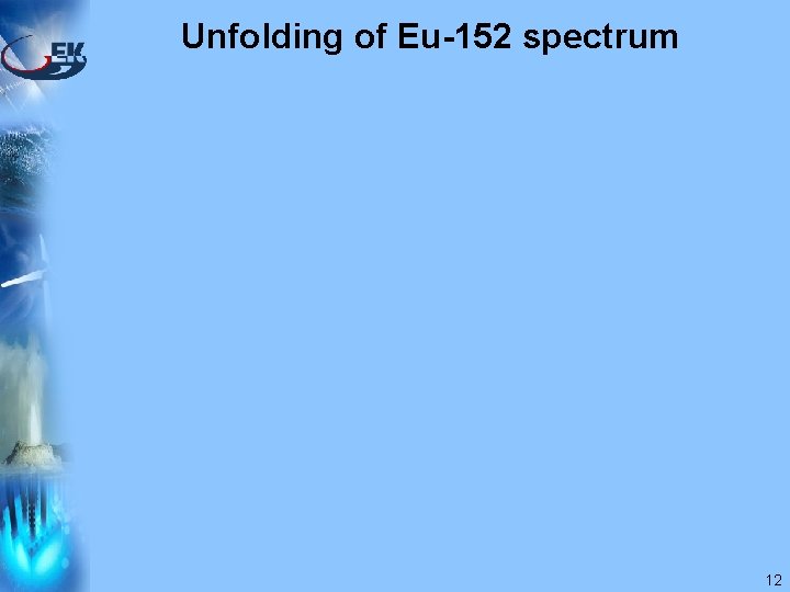 Unfolding of Eu-152 spectrum 12 