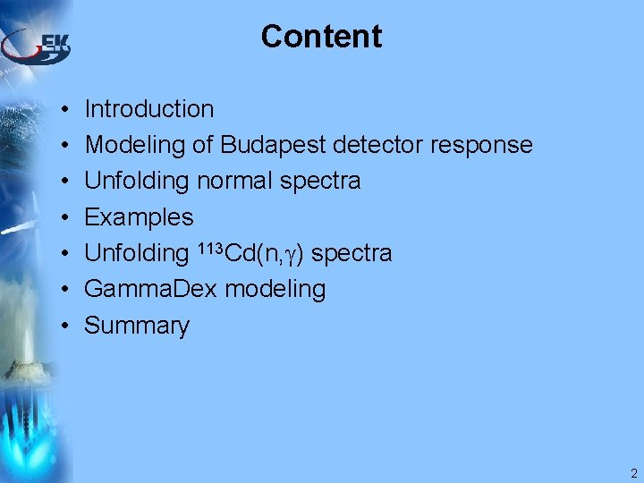 Content • • Introduction Modeling of Budapest detector response Unfolding normal spectra Examples Unfolding