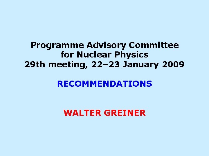 Programme Advisory Committee for Nuclear Physics 29 th meeting, 22– 23 January 2009 RECOMMENDATIONS