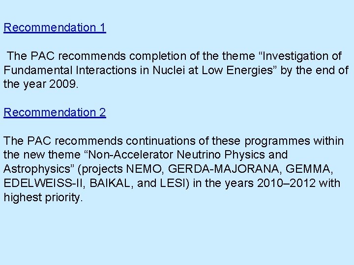 Recommendation 1 The PAC recommends completion of theme “Investigation of Fundamental Interactions in Nuclei