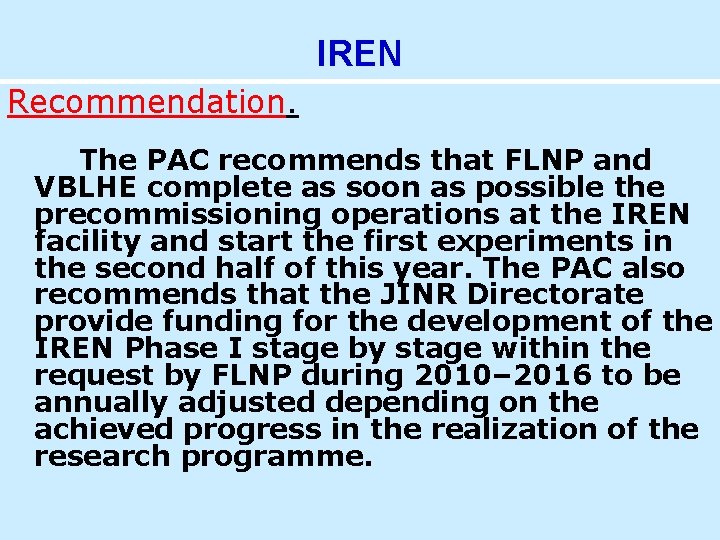 IREN Recommendation. The PAC recommends that FLNP and VBLHE complete as soon as possible