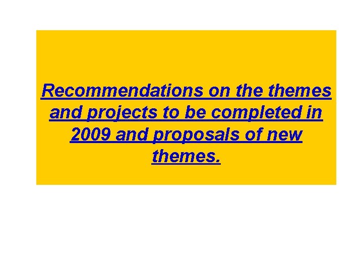  Recommendations on themes and projects to be completed in 2009 and proposals of