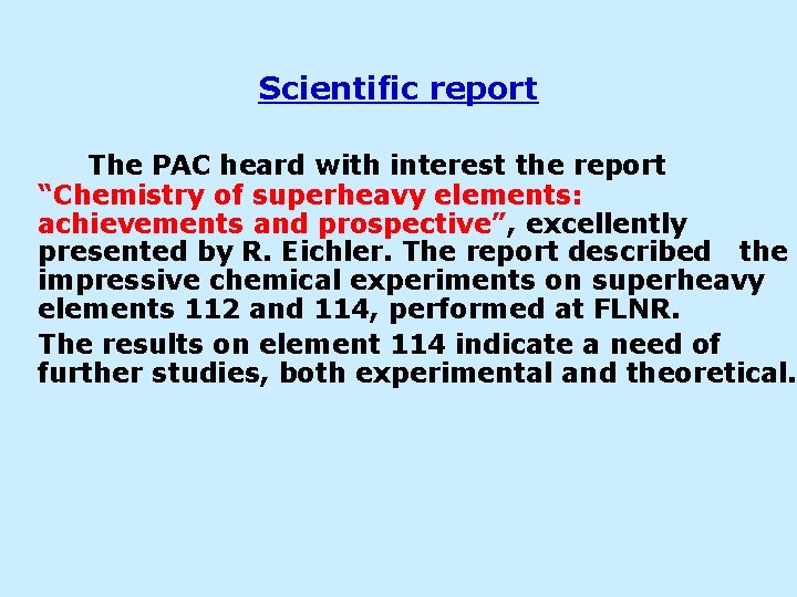 Scientific report The PAC heard with interest the report “Chemistry of superheavy elements: achievements
