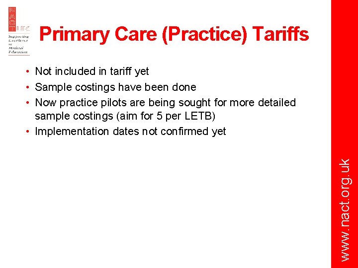 Primary Care (Practice) Tariffs www. nact. org. uk • Not included in tariff yet