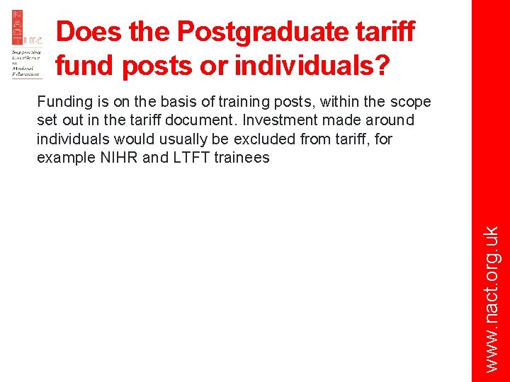 Does the Postgraduate tariff fund posts or individuals? www. nact. org. uk Funding is