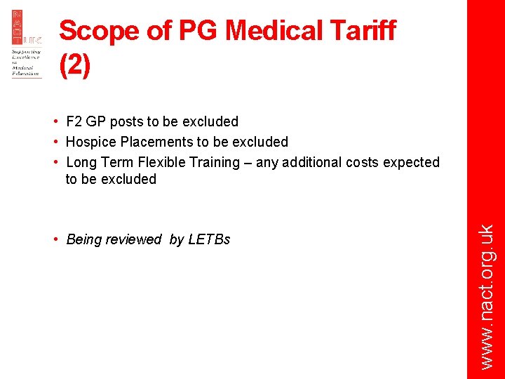 Scope of PG Medical Tariff (2) • Being reviewed by LETBs www. nact. org.