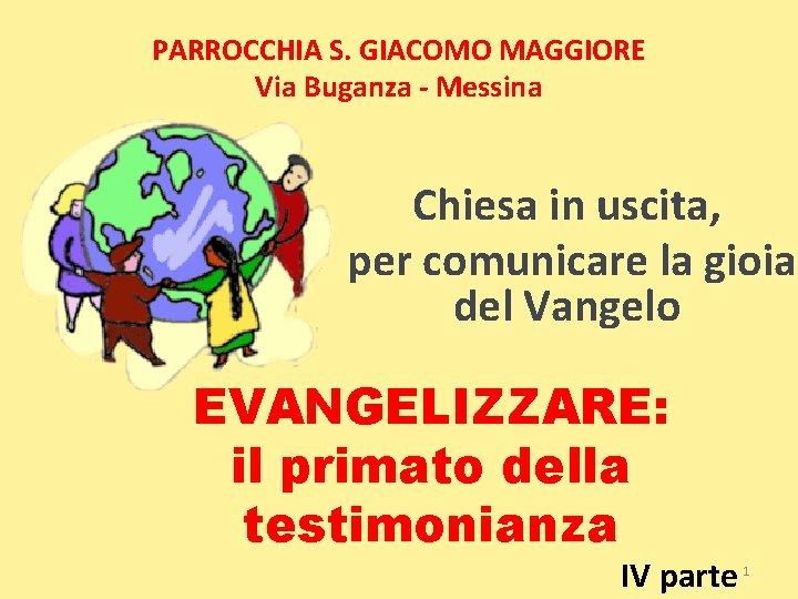 PARROCCHIA S. GIACOMO MAGGIORE Via Buganza - Messina Chiesa in uscita, per comunicare la