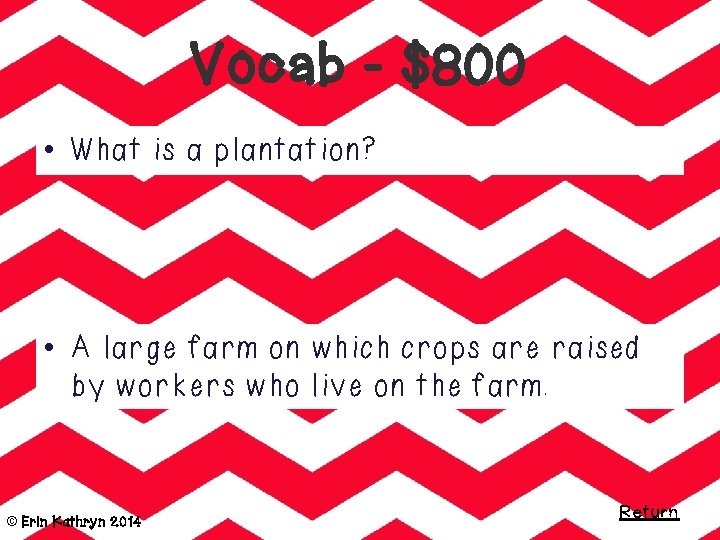 Vocab - $800 • What is a plantation? • A large farm on which
