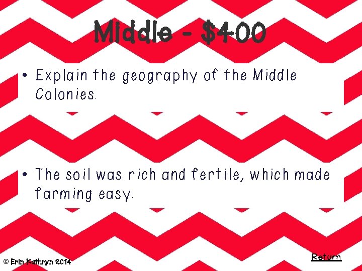 Middle - $400 • Explain the geography of the Middle Colonies. • The soil