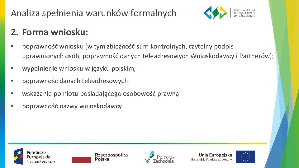 Analiza spełnienia warunków formalnych 2. Forma wniosku: • poprawność wniosku (w tym zbieżność sum