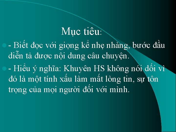 Mục tiêu: l- Biết đọc với giọng kể nhẹ nhàng, bước đầu diễn tả