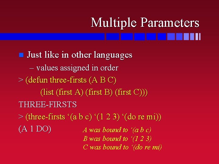 Multiple Parameters n Just like in other languages – values assigned in order >