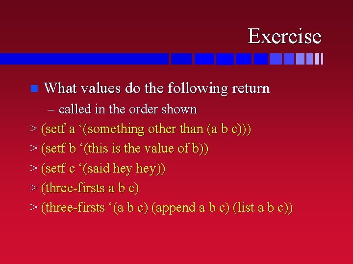 Exercise n What values do the following return – called in the order shown