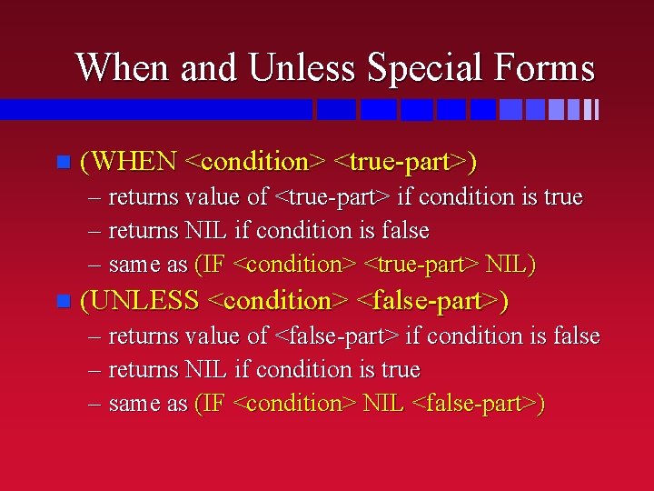 When and Unless Special Forms n (WHEN <condition> <true-part>) – returns value of <true-part>