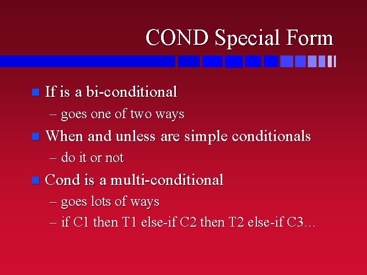 COND Special Form n If is a bi-conditional – goes one of two ways