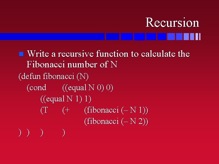 Recursion n Write a recursive function to calculate the Fibonacci number of N (defun