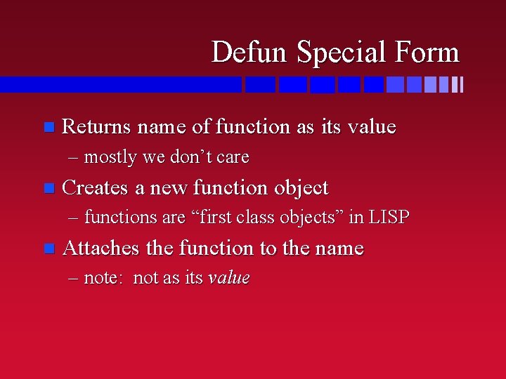 Defun Special Form n Returns name of function as its value – mostly we