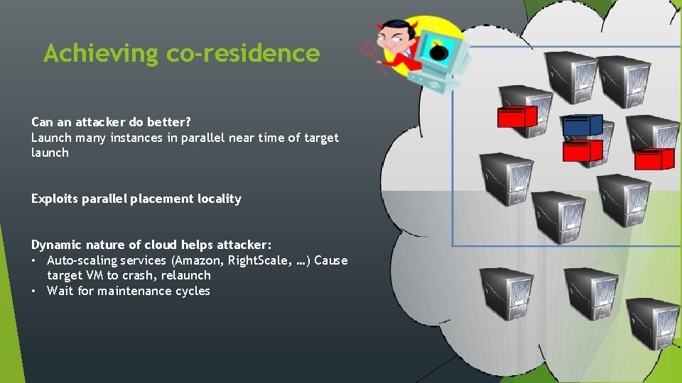 Achieving co-residence Can an attacker do better? Launch many instances in parallel near time