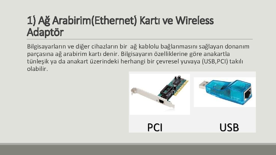 1) Ağ Arabirim(Ethernet) Kartı ve Wireless Adaptör Bilgisayarların ve diğer cihazların bir ağ kablolu