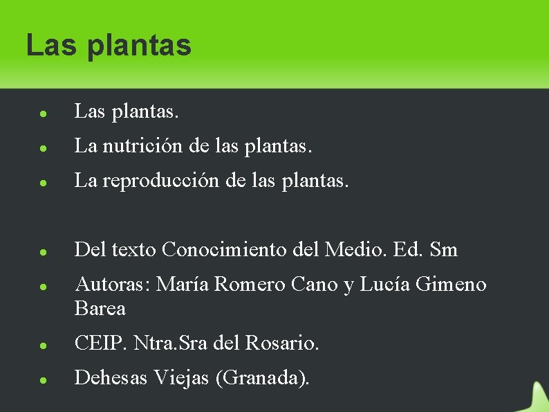 Las plantas Las plantas. La nutrición de las plantas. La reproducción de las plantas.