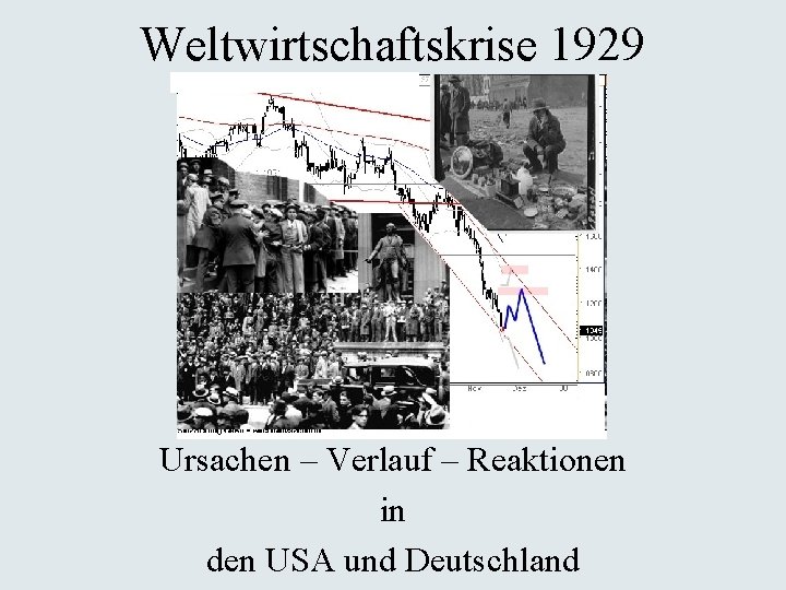 Weltwirtschaftskrise 1929 Ursachen – Verlauf – Reaktionen in den USA und Deutschland 