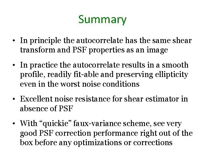 Summary • In principle the autocorrelate has the same shear transform and PSF properties