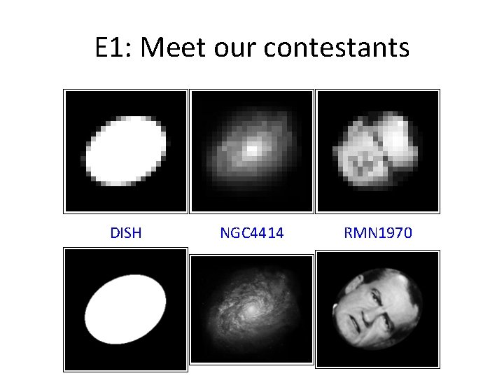 E 1: Meet our contestants DISH NGC 4414 RMN 1970 