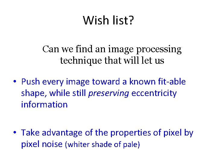 Wish list? Can we find an image processing technique that will let us •