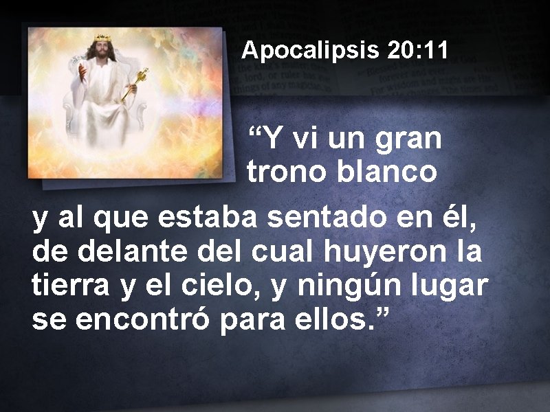 Apocalipsis 20: 11 “Y vi un gran trono blanco y al que estaba sentado
