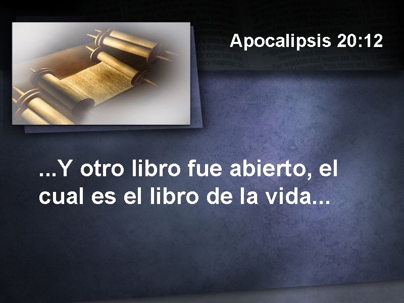 Apocalipsis 20: 12 . . . Y otro libro fue abierto, el cual es