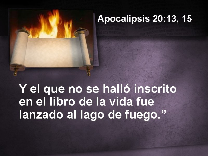 Apocalipsis 20: 13, 15 Y el que no se halló inscrito en el libro