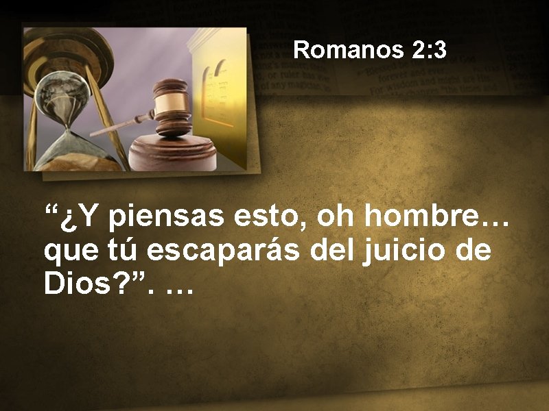 Romanos 2: 3 “¿Y piensas esto, oh hombre… que tú escaparás del juicio de