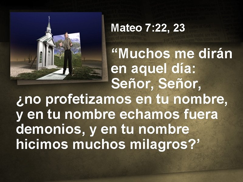 Mateo 7: 22, 23 “Muchos me dirán en aquel día: Señor, ¿no profetizamos en