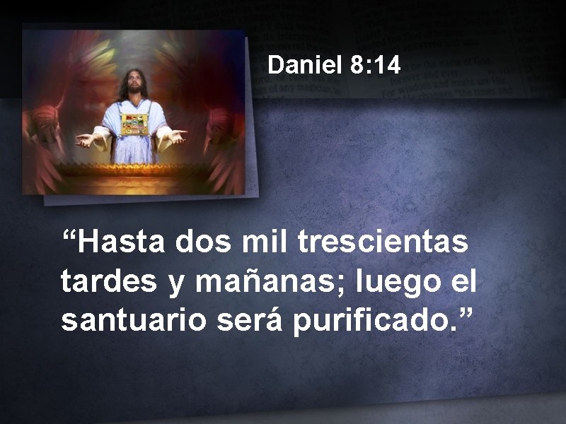 Daniel 8: 14 “Hasta dos mil trescientas tardes y mañanas; luego el santuario será