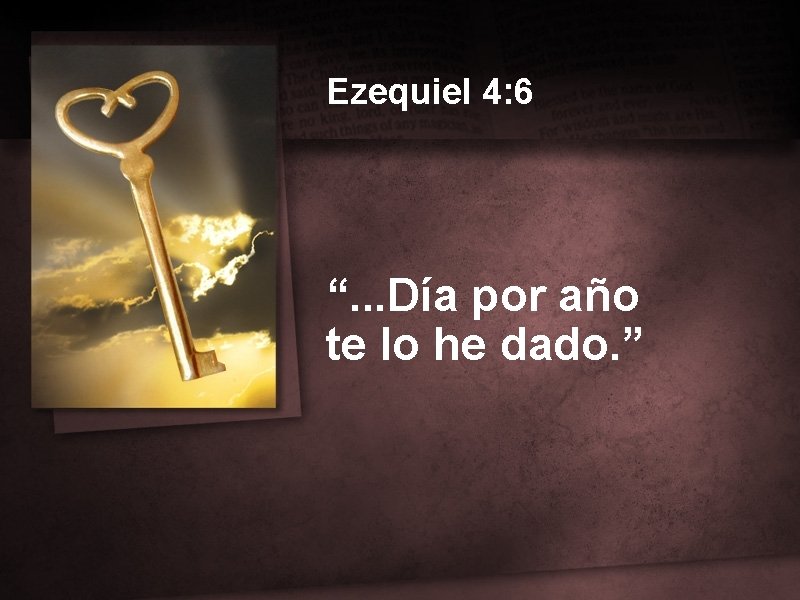 Ezequiel 4: 6 “. . . Día por año te lo he dado. ”